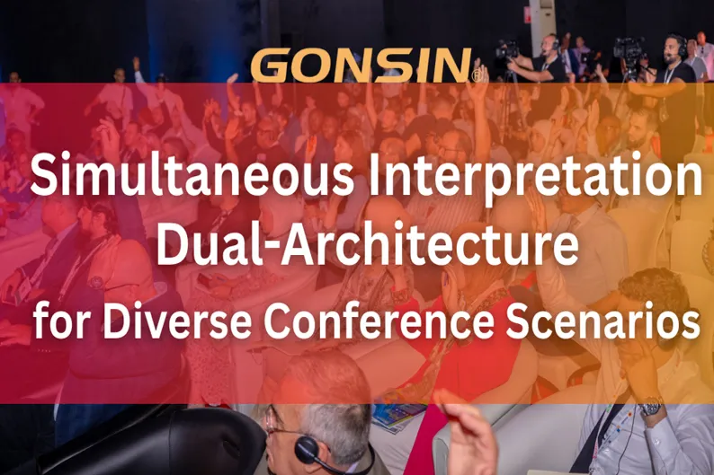 GONSIN Simultaneous Interpretation Dual-Architecture for Diverse Conference Scenarios
